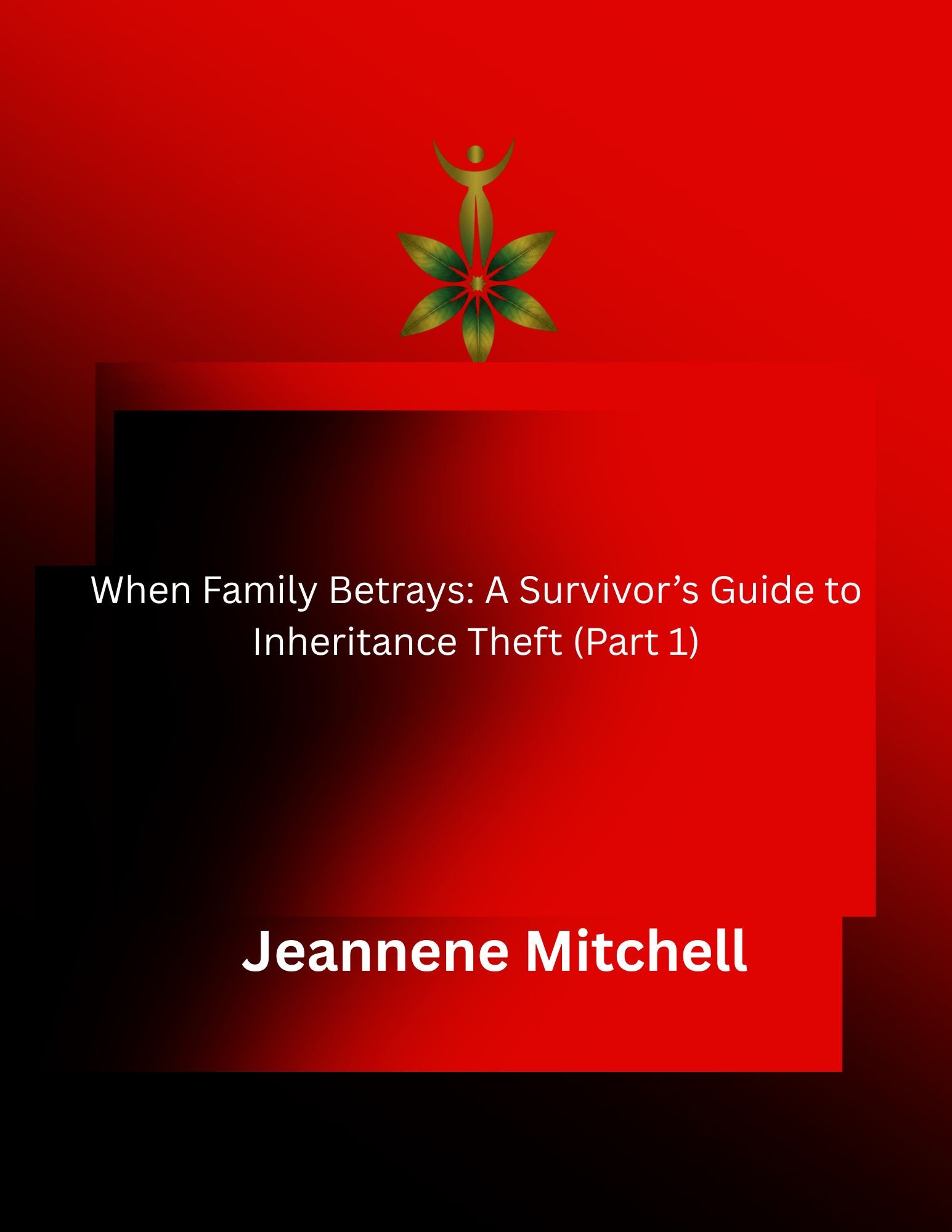When Family Betrays: A Survival Guide to Inheritance Theft: Part 1